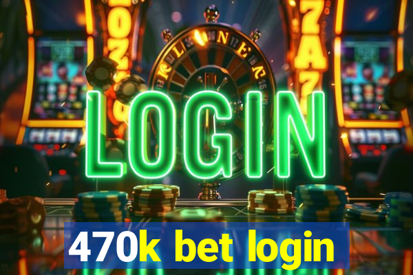 470k bet login